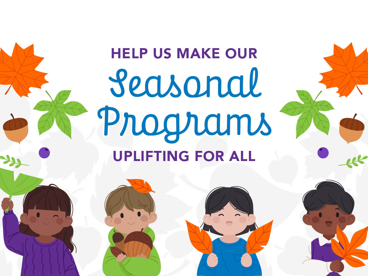 Help us Make Our Seasonal Programs Uplifting for All